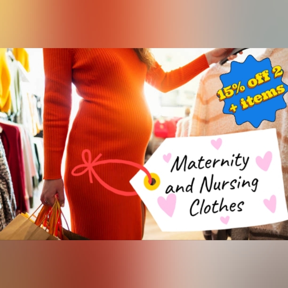 Maternity and Nursing Clothes!